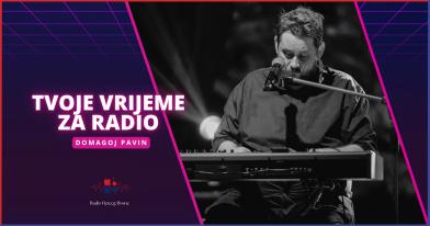 TVOJE VRIJEME ZA RADIO --- Domagoj Pavin