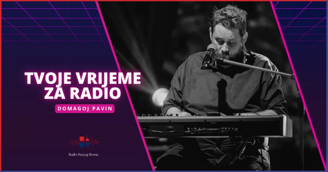 TVOJE VRIJEME ZA RADIO --- Domagoj Pavin